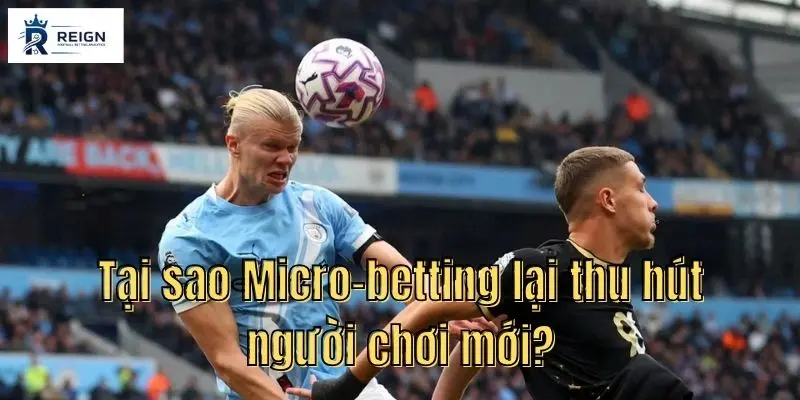 Tai sao Micro betting lai thu hut nguoi choi moi