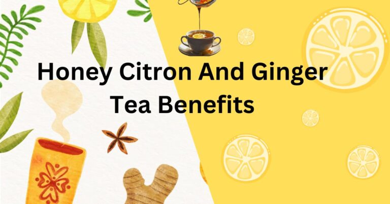 Honey Citron And Ginger Tea Benefits